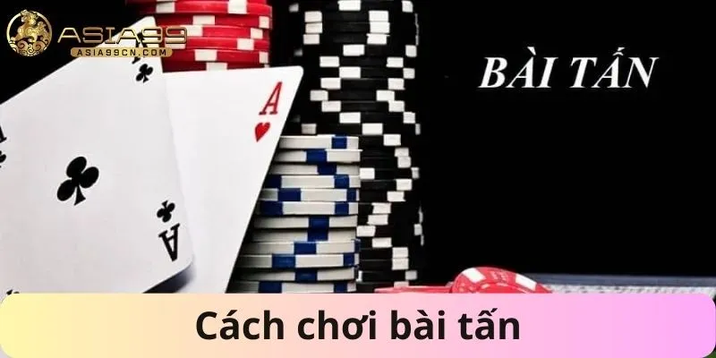 Cách chơi bài tấn