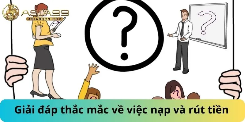 Giải đáp thắc mắc về việc nạp và rút tiền