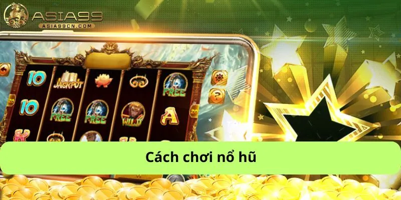 Cách chơi nổ hũ