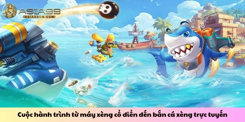 Cuộc hành trình từ máy xèng cổ điển đến bắn cá xèng trực tuyến