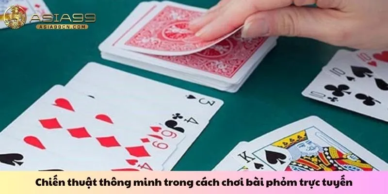 Chiến thuật thông minh trong cách chơi bài phỏm trực tuyến