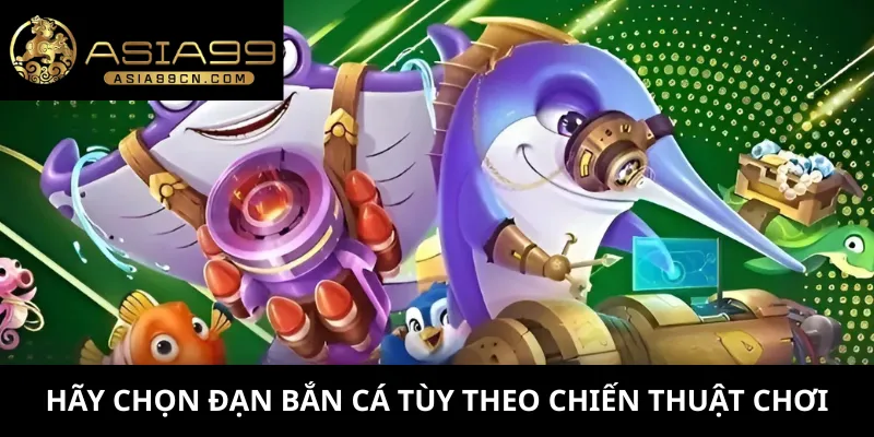 Hãy chọn đạn bắn cá tùy theo chiến thuật chơi