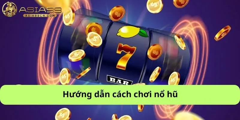 Hướng dẫn cách chơi nổ hũ