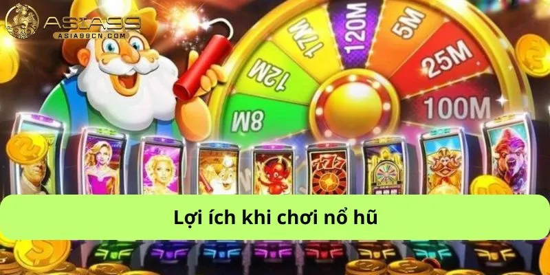 Lợi ích khi chơi nổ hũ